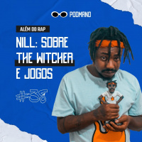 #38 – niLL: Sobre The Witcher e Jogos | Além do Rap