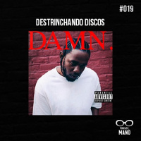 #19 – DAMN. Parte 1 | Destrinchando Discos