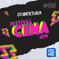 #35 – Festival Cena 2k19 | Cobertura
