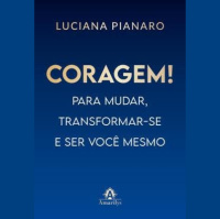 Autora fala sobre o livro Coragem! Para mudar, transformar-se e ser você mesmo