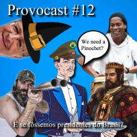 Provocast #12 – E se fôssemos presidentes do Brasil?