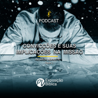 Convicções e suas implicações na missão (parte 3) - Ricardo Agreste