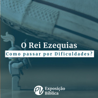 O Rei Ezequias - Como passar por dificuldades?