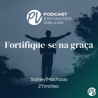 Fortifique-se na graça - Sidney Machado - 2 Timóteo