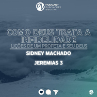 Como Deus trata a infidelidade {lições de um profeta e seu Deus}(Jeremias 3)-Sidney Machado