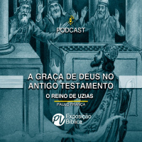 A graça de Deus no antigo testamento - Uzias - Paulo França