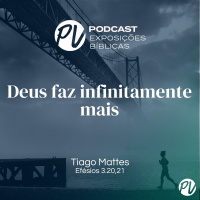 Deus faz infinitamente mais (Efésios 3.2,21) Tiago Mattes