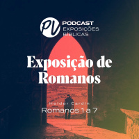 Exposição de Romanos - Romanos 1 a 7 - Helder Cardin