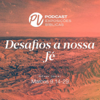 Desafios a Nossa Fé - Marcos 9.14-29 - Gilson Júnior