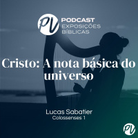 Cristo: A nota básica do universo(colossenses 1) Lucas Sabatier