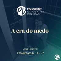 A era do medo (Provérbios 6: 14 - 27) José Roberto
