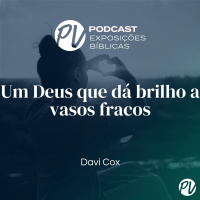 Um Deus que dá brilho a vasos fracos - Davi Cox