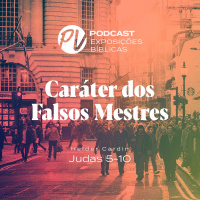 Caráter dos falsos mestres - Judas 5-10 - Helder Cardin
