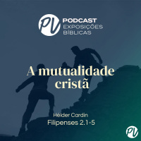A mutualidade cristã - (Filipenses 2. 1 - 5) - Hélder Cardin