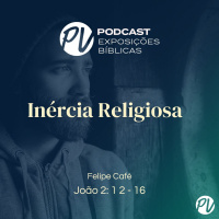 Inércia Religiosa (João 2. 12 - 16) Felipe Café
