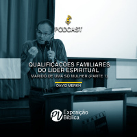 Qualificações Familiares do Lider Espiritual Marido de uma só mulher parte 1 - David Merkh