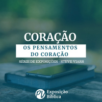 Coração - Os Pensamentos do Coração - Dr. Steve Viars