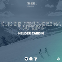 Cuide e Persevere na Doutrina - Helder Cardin