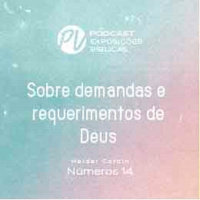 Sobre Demandas e Requerimentos de Deus - Números 14 - Hélder Cardin