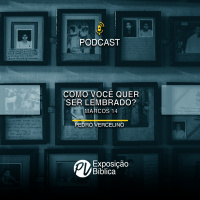 Como você quer ser lembrado? - Marcos 14.1-11 - Pedro Vercelino