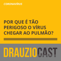 DrauzioCast #128 | Coronavírus: Por que é tão perigoso o vírus chegar ao pulmão?
