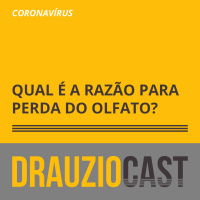 DrauzioCast #132 | Coronavírus: Qual a razão pela perda de olfato?