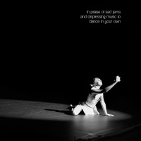 In praise of sad jams and depressing music to dance on your own (#10)