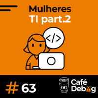 #63 Mulheres, tecnologia e comunidades. Vai achando que é fácil!