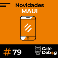 #79 O que é MAUI e o que aconteceu com o Xamarin?