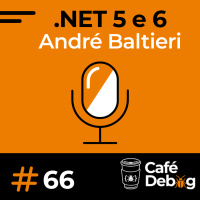 #66 Novidades .NET 5 e 6 e mercado trabalho com André Baltieri