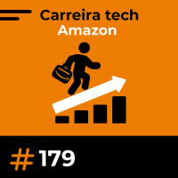 #179 Dentro da Amazon: Tecnologia, Cultura e Processo Seletivo