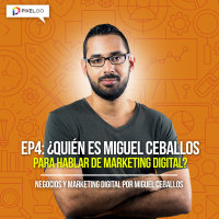 EP4. Quien es Miguel Ceballos para hablar de Marketing Digital