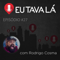 Eu Tava Lá #27 - CARA, ELE LAMBEU O MEU C#%! (com Rodrigo Cosma)