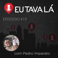 Eu tava lá #19 - O TAXISTA VACILÃO (com Pedro Imparato)