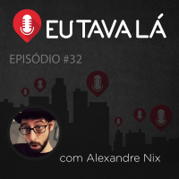 Eu Tava Lá #32 - A GRANDE SAÍDA DE LAURA (com Alexandre Nix)