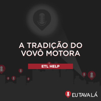 A TRADIÇÃO DO VOVÔ MOTORA (com Fane Webber) - ETL HELP
