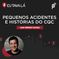 Eu Tava Lá #133 - PEQUENOS ACIDENTES E HISTÓRIAS DO CQC (com Rafael Cortez)