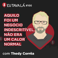 VIAGENS QUE NENHUM DE NÓS PODE IMAGINAR (com Thedy Corrêa) - Eu Tava Lá #166
