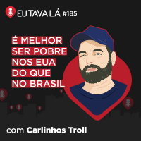 REALIDADE AMERICANA (com Carlinhos Troll) - Eu Tava Lá #185