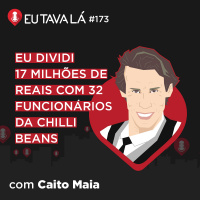 O EMPRESÁRIO MAIS ROCKN ROLL DO BRASIL (com Caito Maia) - Eu Tava Lá #173