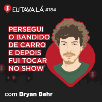 HISTÓRIAS DE UM CANTOR DE HISTÓRIAS (com Bryan Behr) - Eu Tava Lá #184