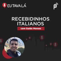 Eu Tava Lá #122 - RECEBIDINHOS ITALIANOS (com Guido Moraes)