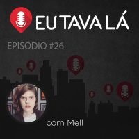Eu Tava Lá #26 - CONTRABANDO DE DOLLY E BILAU LINDO (com Mell)