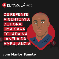 O BOMBEIRO, O PITBULL E A SEREIA (com Marlos Sanuto) - Eu Tava Lá #170