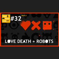 Fala Gamer Cast - #32 Love Death + Robots. Part.1