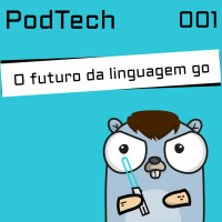 PodTech #001 - O futuro da linguagem Go (Cesar Gimenes e Vitor De Mario)