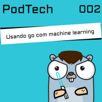 PodTech #002 - Usando Go com machine learning (Vitor De Mario)