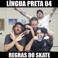 Língua Preta 04 – Regras do Skate