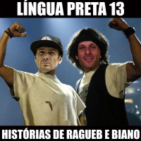 Língua Preta 13 – Histórias de Ragueb e Biano