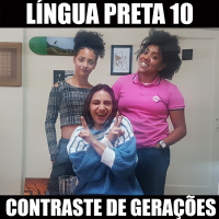 Língua Preta 10 – Constraste de Gerações